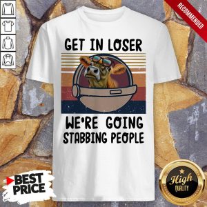 Cow Get In Loser Were Going Stabbing People Vintage Shirt 1