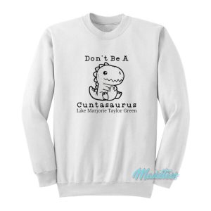 Cuntasaurus Like Marjorie Taylor Green Sweatshirt