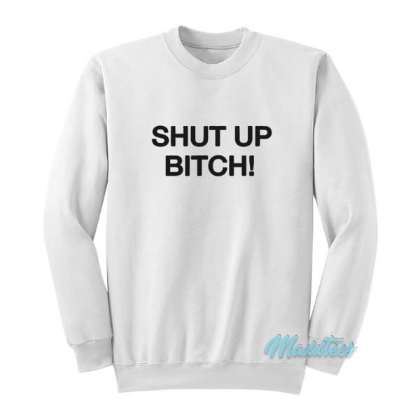 David Cross Shut Up Bitch Sweatshirt