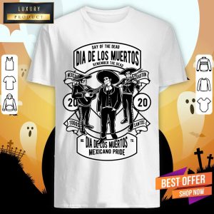 Day Of The Dead Dia De Los Muertos Remember The Dead Mexicano Tradition Shirt