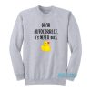 Dear Autocorrect It’s Never Duck Sweatshirt