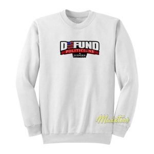 Defund Politicians Sweatshirt