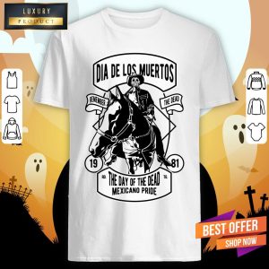 Dia De Los Muertos Remember Day Of The Dead Mexicano Pride Shirt 1