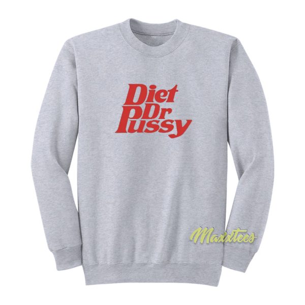 Diet Dr Pussy Sweatshirt