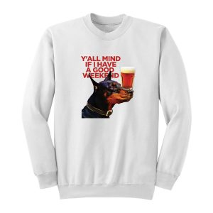 Dog Cream Y’all Mind If I Have A Good Weekend Sweatshirt