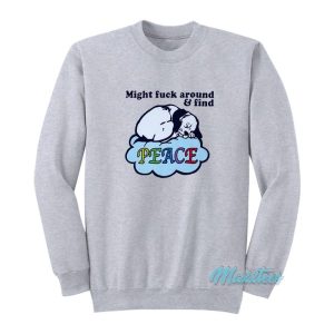 Dog Might Fuck Around And Find Peace Sweatshirt