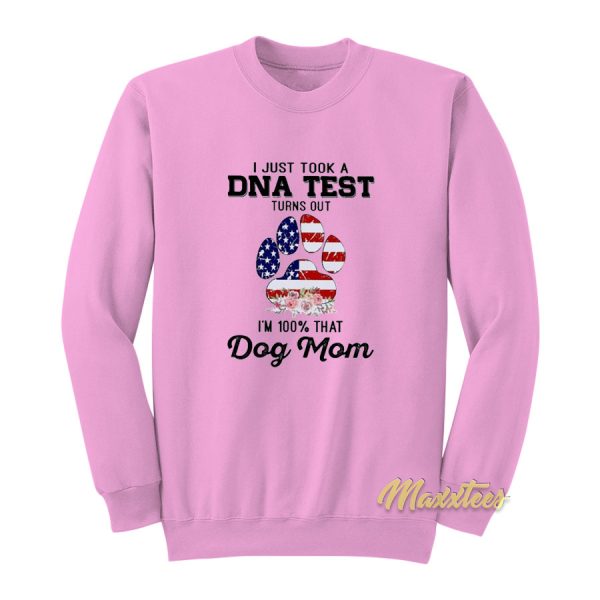 Dog Mom I Just Took A Dna Test Sweatshirt