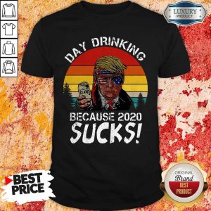 Donald Trump Day Drinking Because 2020 Sucks Vintage Shirt 1