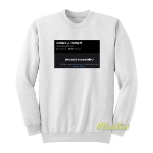 Donald Trump Twitter Suspended Sweatshirt