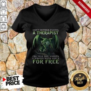 Dont Bother Paying A Therapist III You Whats Wrong With You For Free Shirt 3