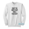 Don’t Do Wifey Shit For A Fuck Boy Sweatshirt