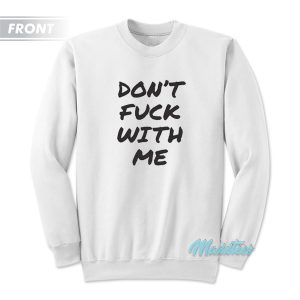 Don’t Fuck With Me I Will Cry Sweatshirt