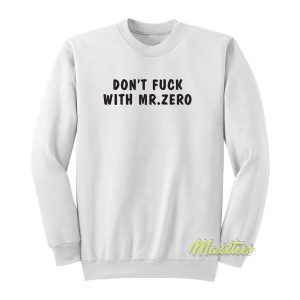 Don’t Fuck With Mr Zero Sweatshirt