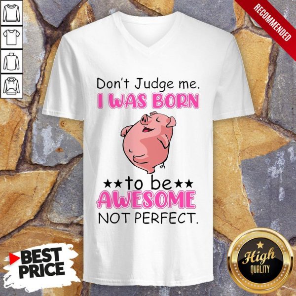 Don’t Judge Me I Was Born To Be Awesome Not Perfect Shirt