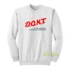 Dont Let Me Drink Milk It Makes Sweatshirt