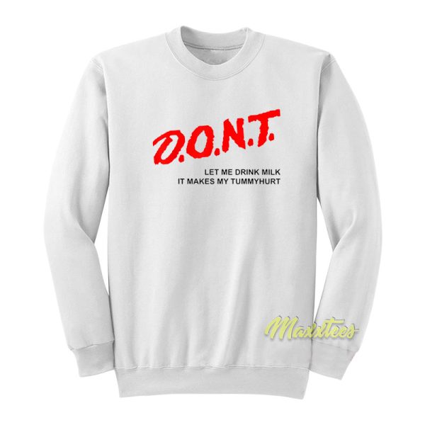 Dont Let Me Drink Milk It Makes Sweatshirt