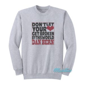 Don’t Let Your Get Broken Dan Bern Sweatshirt