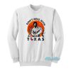 Don’t Mess With Texas Leatherface Sweatshirt