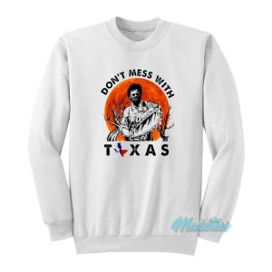 Don’t Mess With Texas Leatherface Sweatshirt