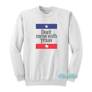 Don’t Mess With Texas Sweatshirt