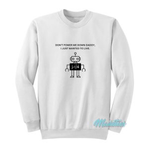 Don’t Power Me Down Daddy Sweatshirt