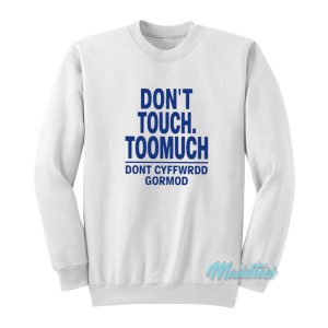 Don’t Touch Toomuch Dont Cyffwrdd Gormod Sweatshirt