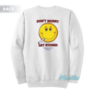 Don’t Worry Get Stoned Sweatshirt