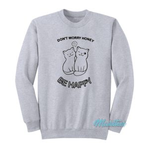 Don’t Worry Honey Be Happy Cat Sweatshirt