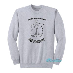 Don’t Worry Honey Be Happy Cat Sweatshirt