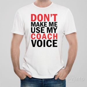Dont make me use my COACH voice 1