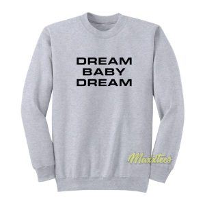 Dream Baby Dream Sweatshirt