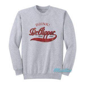 Drink Dr Pepper Sweatshirt