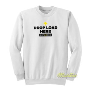 Drop Load Here Brazzers Sweatshirt