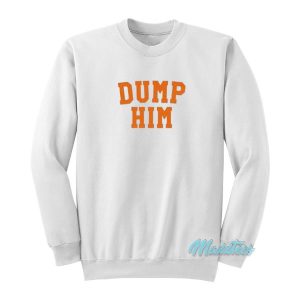 Dump Him Sweatshirt