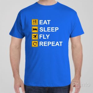 Eat Sleep Fly Repeat T shirt 1