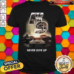 Fast And Furious 9 Never Give Up Shirt 1