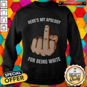 Funny Fuck Here's My Apology For Being White Shirt 2