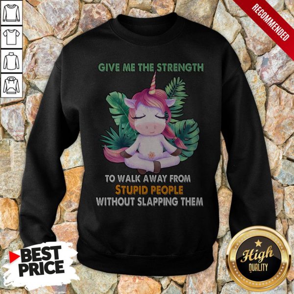 Give Me The Strength To Walk Away From Stupid People Without Slapping Them Shirt