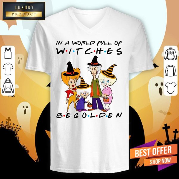 Golden Girl In A World Full Of Witches Be Golden T-Shirt