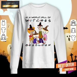 Golden Girl In A World Full Of Witches Be Golden T Shirt 5