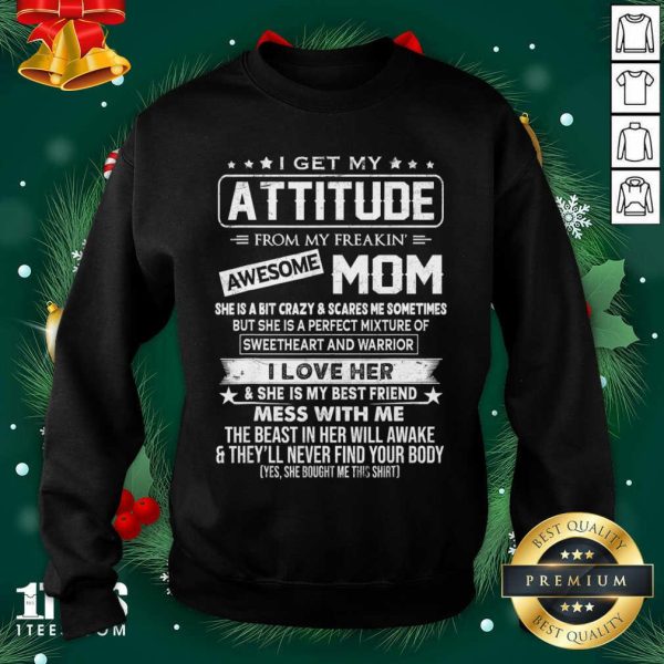 Good I Get My Attitude From My Freaking Awesome Mom Shirt