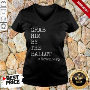 Grab Him By The Ballot November 3 Shirt 3