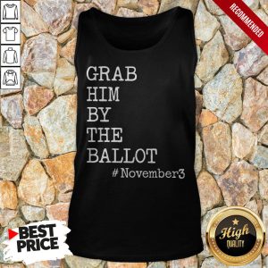 Grab Him By The Ballot November 3 Shirt 4