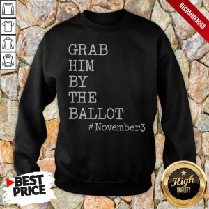 Grab Him By The Ballot November 3 Shirt 5