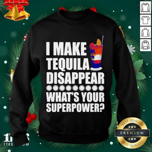 Great I Make TeQuila Disappear What’s Your Superpower Cooktail Shirt