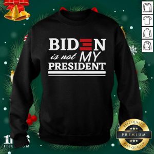 Great Joe Biden Is Not My President Shirt