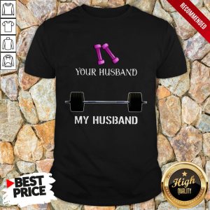 Gym Your Husband My Husband Shirt 1