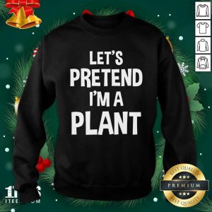 Happy Let’s Pretend I’m A Plant Halloween Shirt