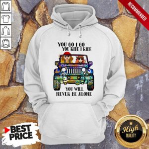 Hippie Peace Car You Go I Go You Ride I Ride You Will Never Be Alone Shirt 2