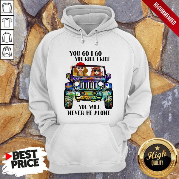 Hippie Peace Car You Go I Go You Ride I Ride You Will Never Be Alone Shirt